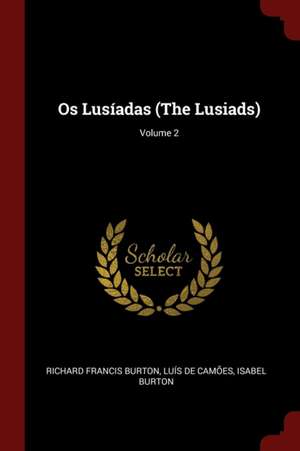 OS Lusíadas (the Lusiads); Volume 2 de Richard Francis Burton