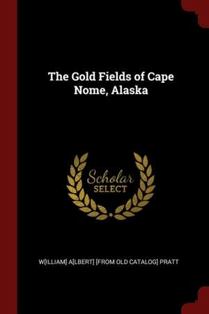 The Gold Fields of Cape Nome, Alaska de William Albert Pratt