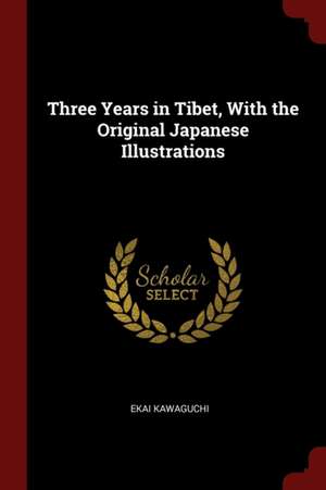 Three Years in Tibet, with the Original Japanese Illustrations de Ekai Kawaguchi