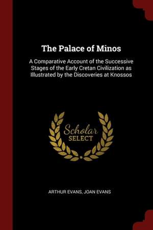 The Palace of Minos: A Comparative Account of the Successive Stages of the Early Cretan Civilization as Illustrated by the Discoveries at K de Arthur Evans