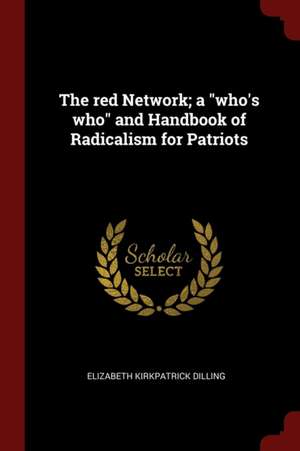 The Red Network; A Who's Who and Handbook of Radicalism for Patriots de Elizabeth Kirkpatrick Dilling