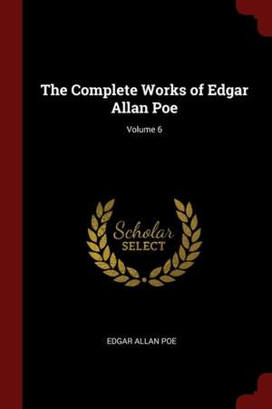 The Complete Works of Edgar Allan Poe; Volume 6 de Edgar Allan Poe