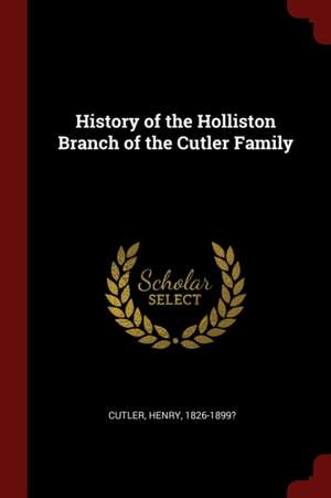 History of the Holliston Branch of the Cutler Family de Henry Cutler