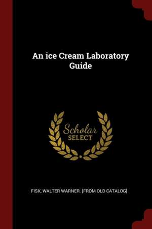 An Ice Cream Laboratory Guide de Walter Warner Fisk