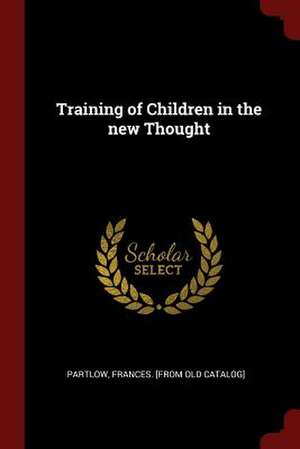 Training of Children in the New Thought de Partlow, Frances