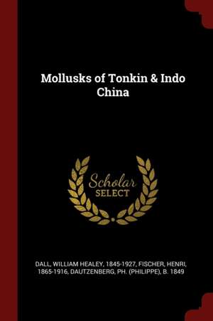 Mollusks of Tonkin & Indo China de William Healey Dall