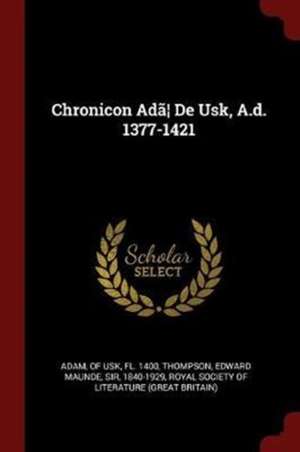 Chronicon ADA] de Usk, A.D. 1377-1421 de Of Usk Fl Adam