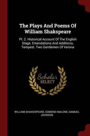 The Plays and Poems of William Shakspeare: Pt. 2. Historical Account of the English Stage. Emendations and Additions. Tempest. Two Gentlemen of Verona de William Shakespeare