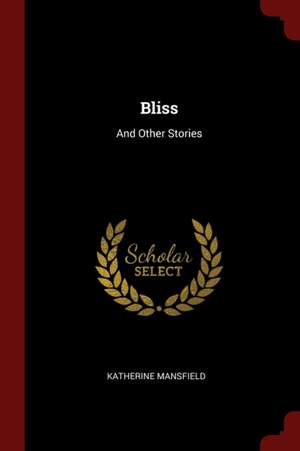 Bliss: And Other Stories de Katherine Mansfield