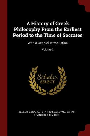 A History of Greek Philosophy from the Earliest Period to the Time of Socrates de Eduard Zeller