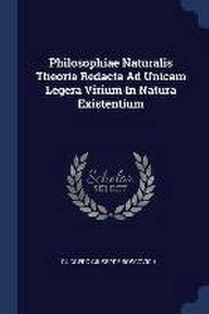 Philosophiae Naturalis Theoria Redacta Ad Unicam Legera Virium in Natura Existentium de Ruggero Giuseppe Boscovich