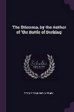 The Dilemma, by the Author of 'the Battle of Dorking' de George Tomkyns Chesney