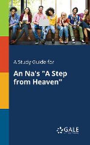 A Study Guide for An Na's "A Step From Heaven" de Cengage Learning Gale