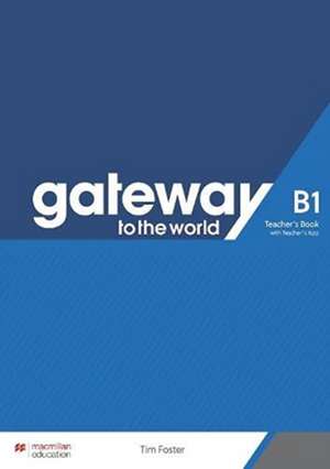 Gateway to the World B1 Teacher's Book with Teacher's App de David Spencer