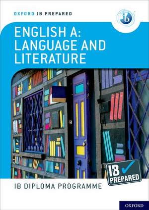 Oxford IB Diploma Programme: IB Prepared: English A Language and Literature de Brian Chanen