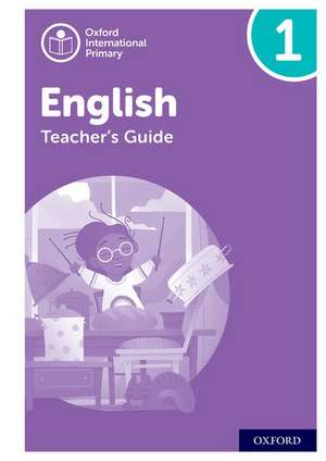 Oxford International Primary English: Teacher's Guide Level 1 de Anna Yeomans