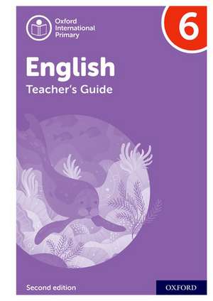 Oxford International Primary English: Teacher's Guide Level 6 de Emma Danihel