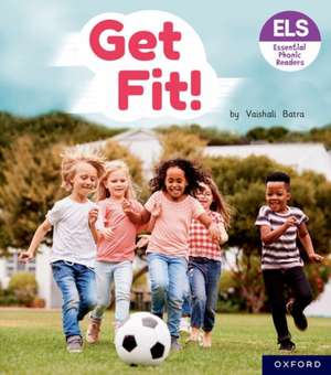 Essential Letters and Sounds: Essential Phonic Readers: Oxford Reading Level 4: Get Fit! de Vaishali Batra