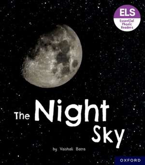 Essential Letters and Sounds: Essential Phonic Readers: Oxford Reading Level 6: The Night Sky de Vaishali Batra