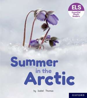 Essential Letters and Sounds: Essential Phonic Readers: Oxford Reading Level 3: Summer in the Arctic de Isabel Thomas