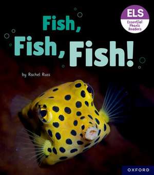 Essential Letters and Sounds: Essential Phonic Readers: Oxford Reading Level 3: Fish, Fish, Fish! de Rachel Russ