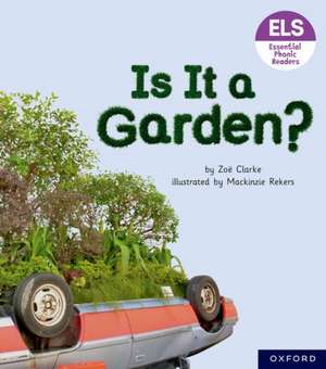 Essential Letters and Sounds: Essential Phonic Readers: Oxford Reading Level 3: Is It A Garden? de Zoe Clarke