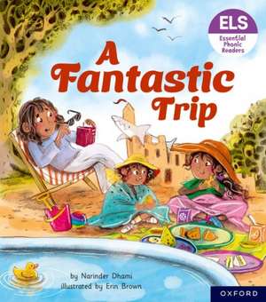 Essential Letters and Sounds: Essential Phonic Readers: Oxford Reading Level 4: A Fantastic Trip de Narinder Dhami