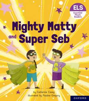 Essential Letters and Sounds: Essential Phonic Readers: Oxford Reading Level 6: Mighty Matty and Super Seb de Pauline Gregory