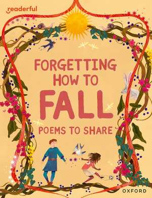 Readerful Books for Sharing: Year 4/Primary 5: Forgetting How to Fall: Poems to Share de Catherine Baker