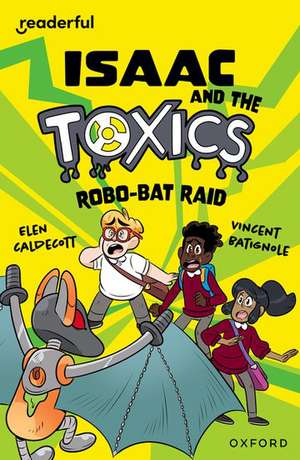 Readerful Independent Library: Oxford Reading Level 11: Isaac and the Toxics · Robo-Bat Raid de Elen Caldecott