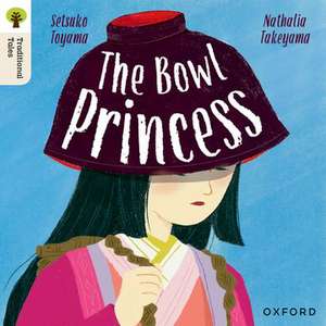 Oxford Reading Tree Traditional Tales: Level 7: The Bowl Princess de Setsuko Toyama