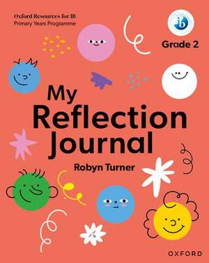 Oxford Resources for IB PYP: My Reflection Journal Grade 2 de Robyn Turner