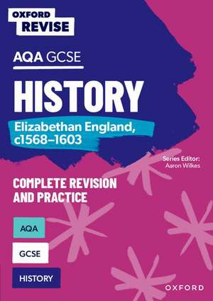 Oxford Revise: AQA GCSE History: Elizabethan England, c1568-1603 de Aaron Wilkes