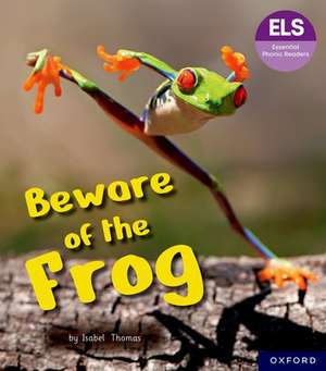 Essential Letters and Sounds: Essential Phonic Readers: Oxford Reading Level 6: Beware of the Frog de Isabel Thomas