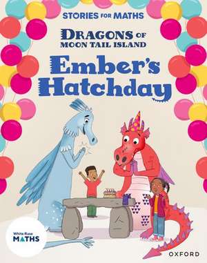 Stories for Maths: Oxford Reading Level 8: Ember's Hatchday de Clare Whitston