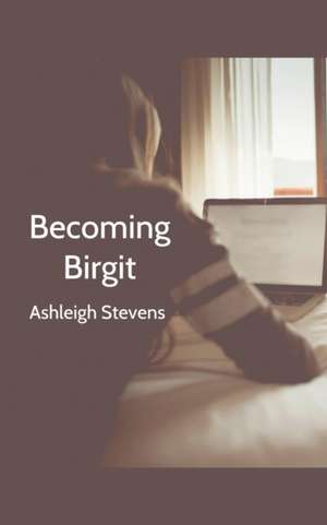 Becoming Birgit de Ashleigh Stevens