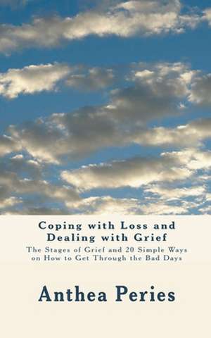 Coping with Loss and Dealing with Grief de Anthea Peries