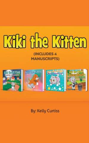 Kiki the Kitten Four Books Collection de Kelly Curtiss