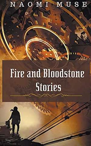 Fire and Bloodstone Stories de Naomi Muse