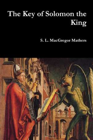 The Key of Solomon the King de S. L. MacGregor Mathers