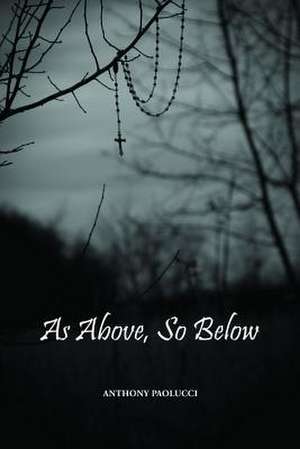 As Above, So Below de Anthony Paolucci