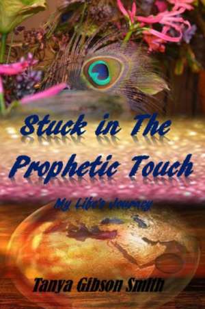 Stuck in the Prophetic Touch de Gibson- Smith, Tanya