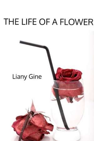 THE LIFE OF A FLOWER de Liany Gine