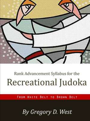 Rank Advancement Syllabus for the Recreational Judoka de Gregory West