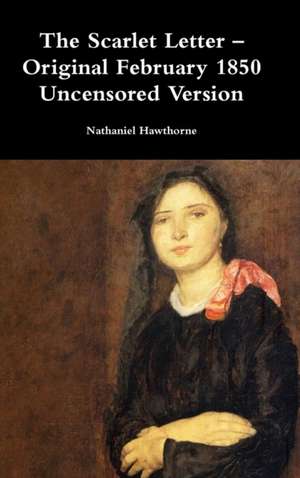 The Scarlet Letter - Original February 1850 Uncensored Version de Nathaniel Hawthorne