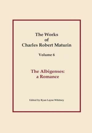 The Albigenses, Works of Charles Robert Maturin, Vol. 6 de Charles Robert Maturin