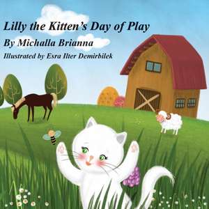 Lilly The Kitten's Day of Play de Michalla Brianna