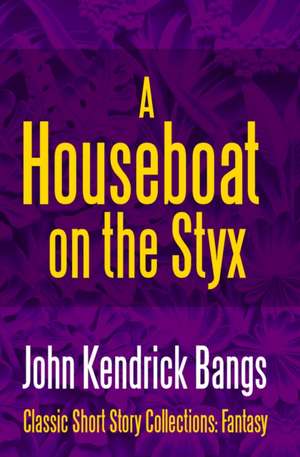 A House-Boat on the Styx de John Kendrick Bangs