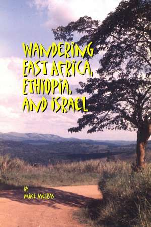 Wandering East Africa, Ethiopia, and Israel de Mike Metras