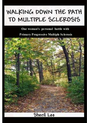 Walking Down The Path To Multiple Sclerosis de Sheril Lee